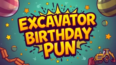 Excavator Birthday Puns